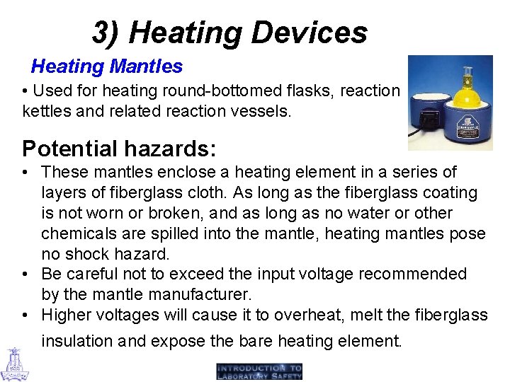 3) Heating Devices Heating Mantles • Used for heating round-bottomed flasks, reaction kettles and