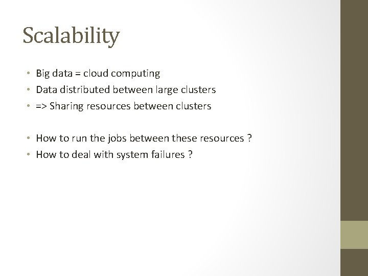 Scalability • Big data = cloud computing • Data distributed between large clusters •