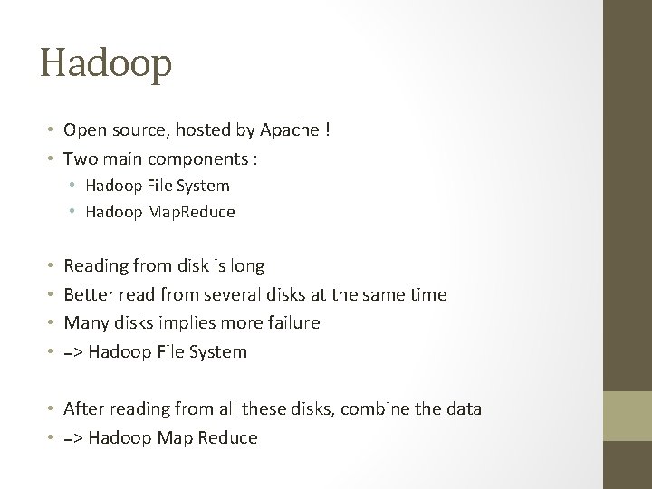 Hadoop • Open source, hosted by Apache ! • Two main components : •