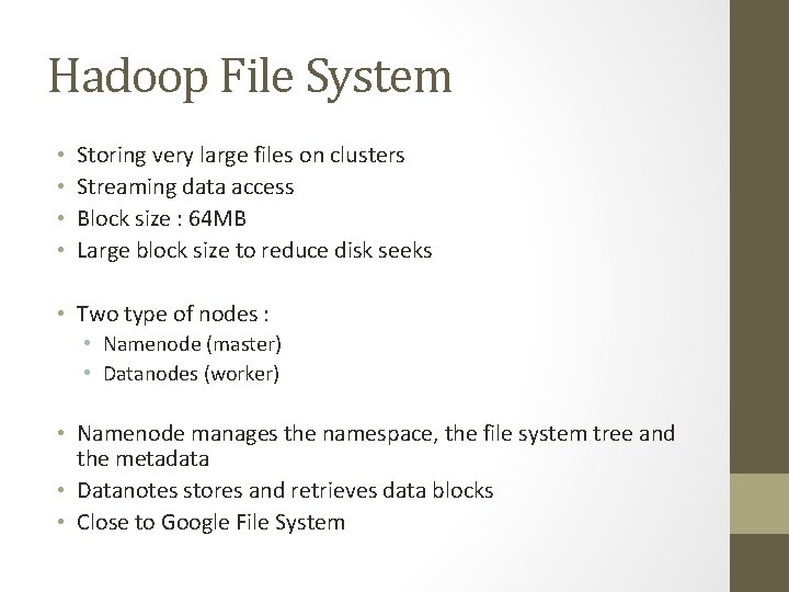 Hadoop File System • • Storing very large files on clusters Streaming data access