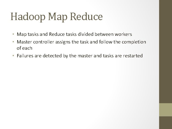 Hadoop Map Reduce • Map tasks and Reduce tasks divided between workers • Master