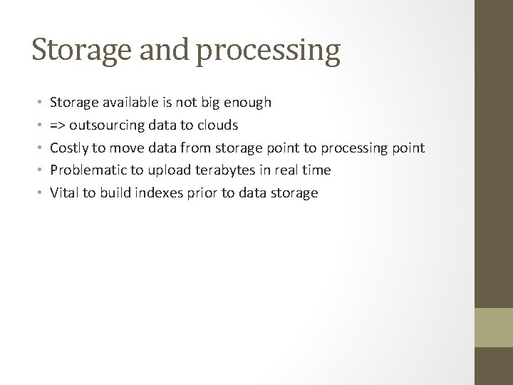 Storage and processing • • • Storage available is not big enough => outsourcing