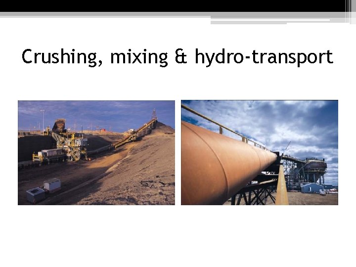 Crushing, mixing & hydro-transport 