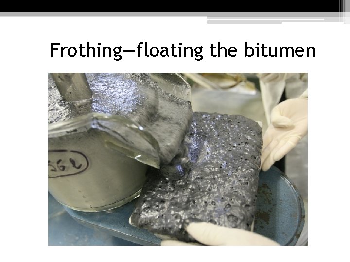 Frothing—floating the bitumen 