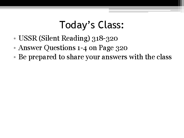 Today’s Class: • USSR (Silent Reading) 318 -320 • Answer Questions 1 -4 on