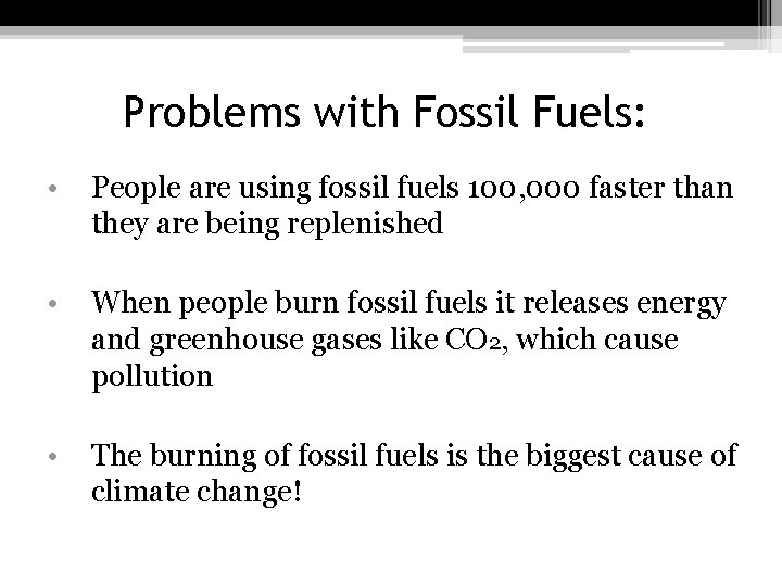 Problems with Fossil Fuels: • People are using fossil fuels 100, 000 faster than