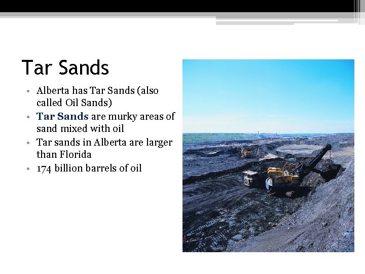 Tar Sands • Alberta has Tar Sands (also called Oil Sands) • Tar Sands