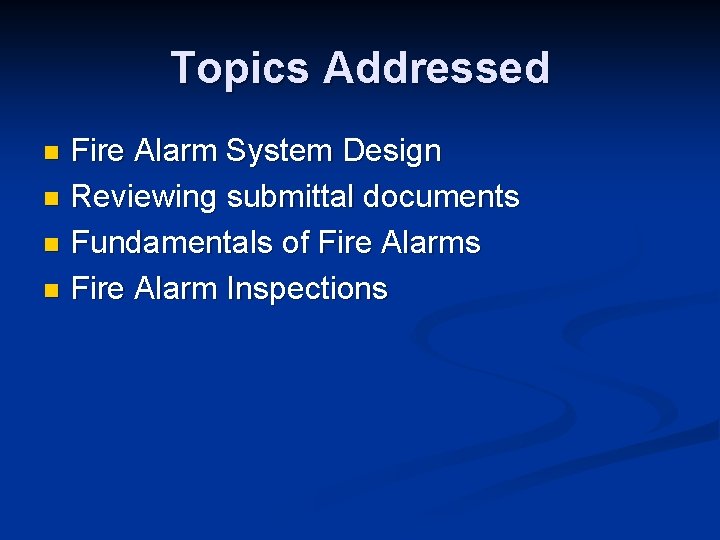 Topics Addressed Fire Alarm System Design n Reviewing submittal documents n Fundamentals of Fire