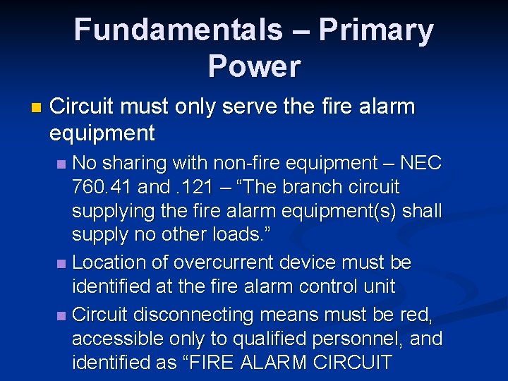 Fundamentals – Primary Power n Circuit must only serve the fire alarm equipment No