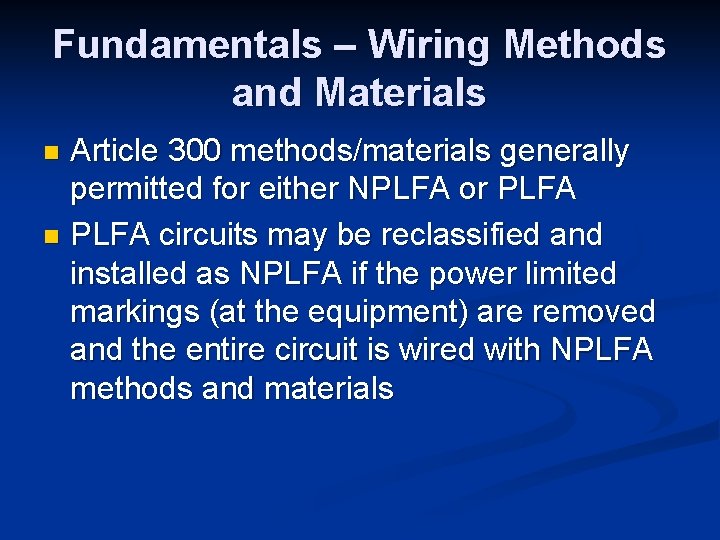 Fundamentals – Wiring Methods and Materials Article 300 methods/materials generally permitted for either NPLFA