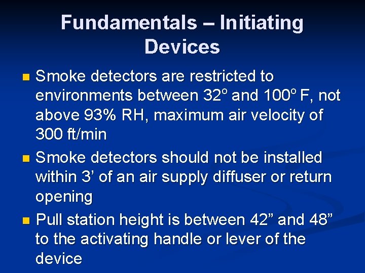 Fundamentals – Initiating Devices Smoke detectors are restricted to environments between 32 o and