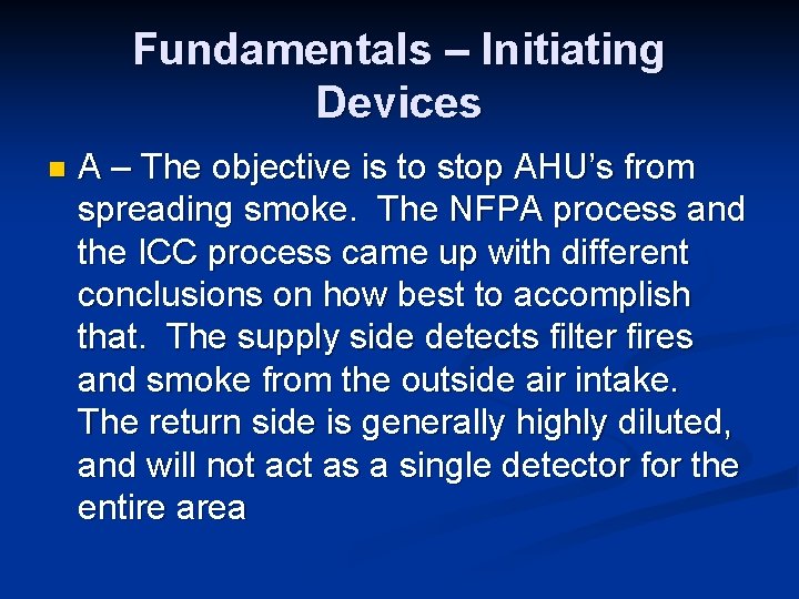 Fundamentals – Initiating Devices n A – The objective is to stop AHU’s from