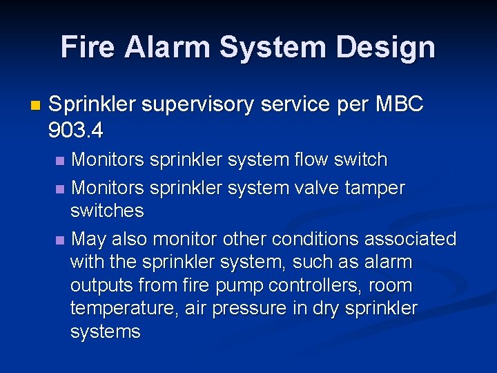 Fire Alarm System Design n Sprinkler supervisory service per MBC 903. 4 Monitors sprinkler