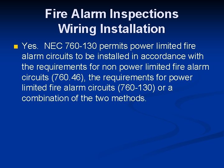 Fire Alarm Inspections Wiring Installation n Yes. NEC 760 -130 permits power limited fire