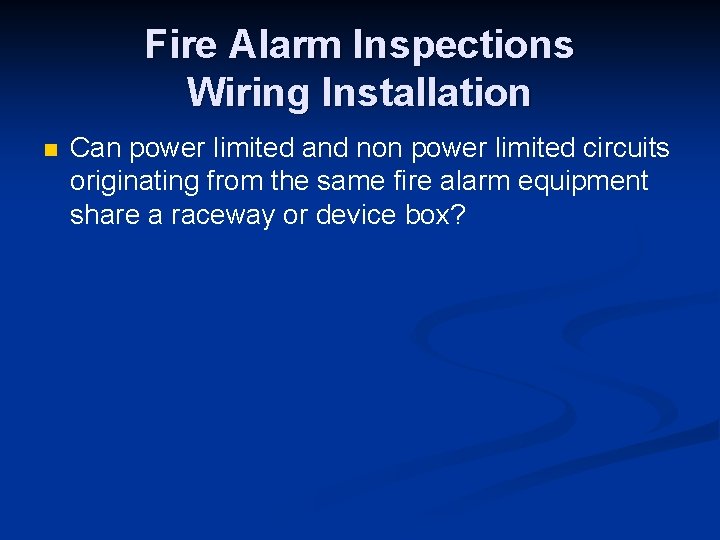 Fire Alarm Inspections Wiring Installation n Can power limited and non power limited circuits