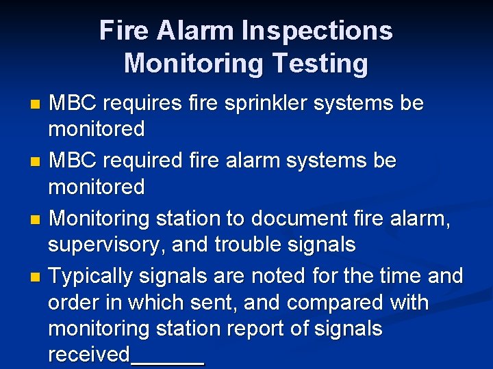 Fire Alarm Inspections Monitoring Testing MBC requires fire sprinkler systems be monitored n MBC