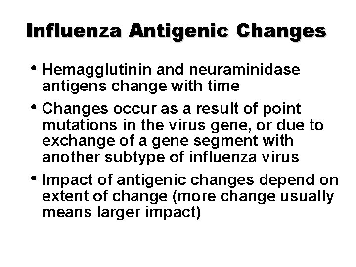 Influenza Antigenic Changes • Hemagglutinin and neuraminidase • • antigens change with time Changes