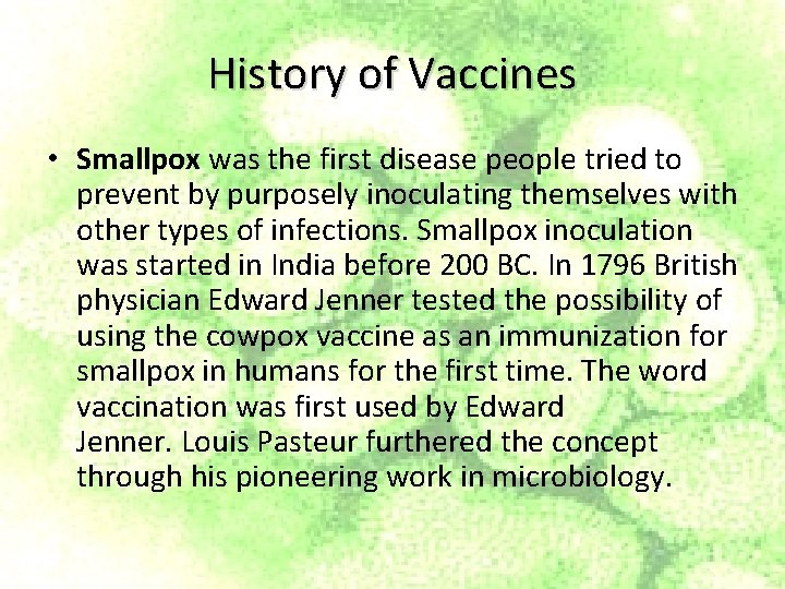 History of Vaccines • Smallpox was the first disease people tried to prevent by