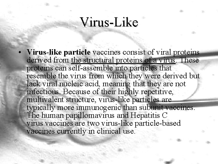 Virus-Like • Virus-like particle vaccines consist of viral proteins derived from the structural proteins