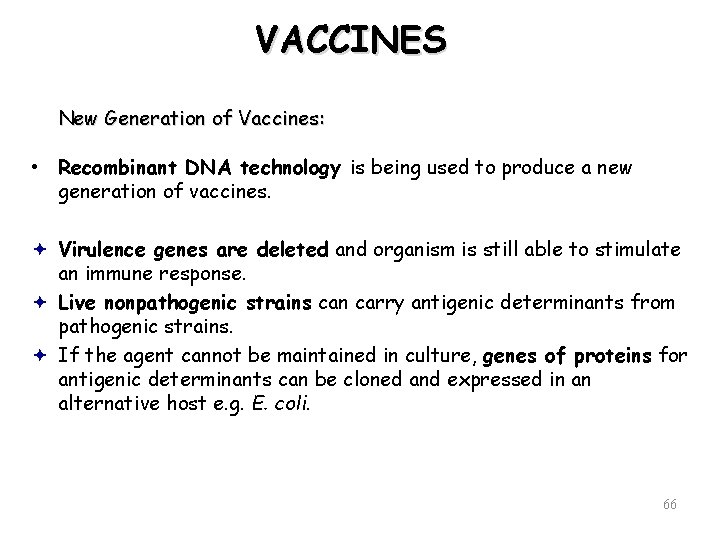 VACCINES New Generation of Vaccines: • Recombinant DNA technology is being used to produce