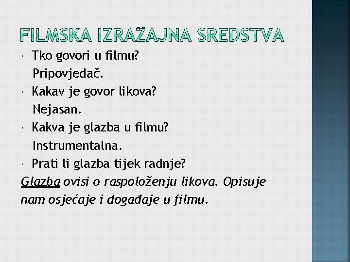 Tko govori u filmu? Pripovjedač. Kakav je govor likova? Nejasan. Kakva je glazba u