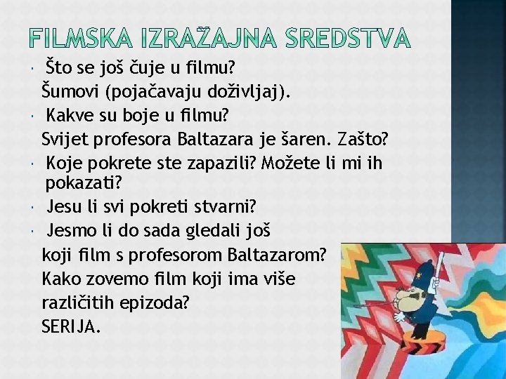  Što se još čuje u filmu? Šumovi (pojačavaju doživljaj). Kakve su boje u