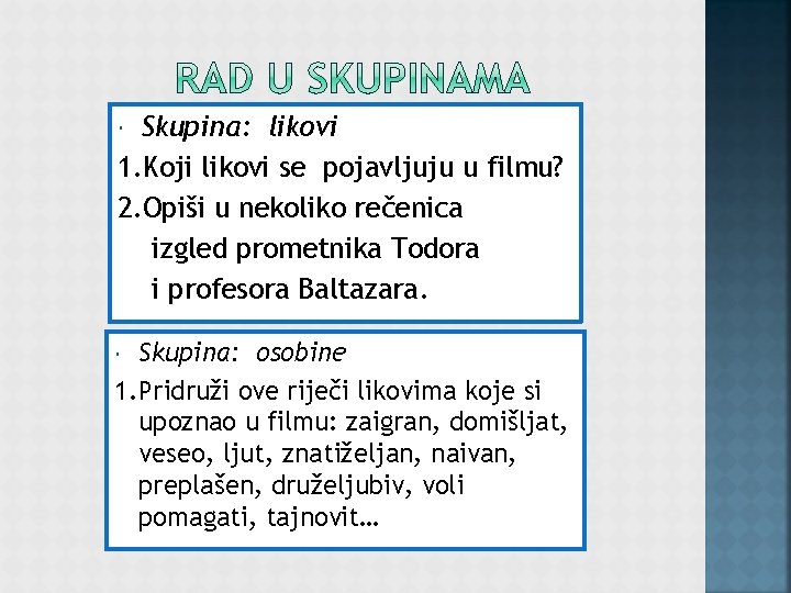 Skupina: likovi 1. Koji likovi se pojavljuju u filmu? 2. Opiši u nekoliko rečenica