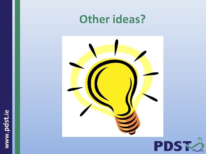 www. pdst. ie Other ideas? 