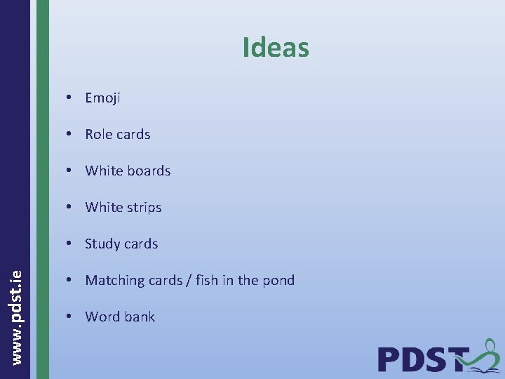 Ideas • Emoji • Role cards • White boards • White strips www. pdst.