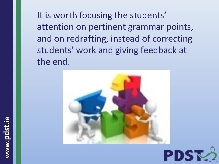 www. pdst. ie It is worth focusing the students’ attention on pertinent grammar points,