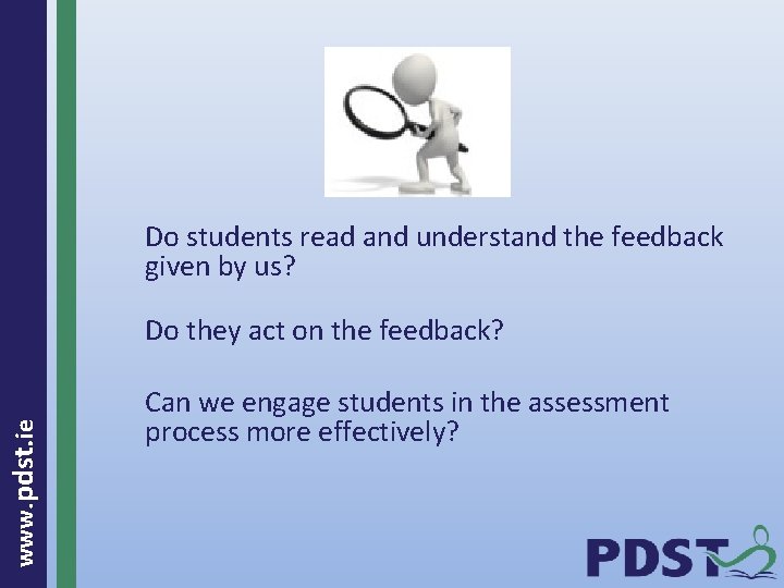 Do students read and understand the feedback given by us? www. pdst. ie Do