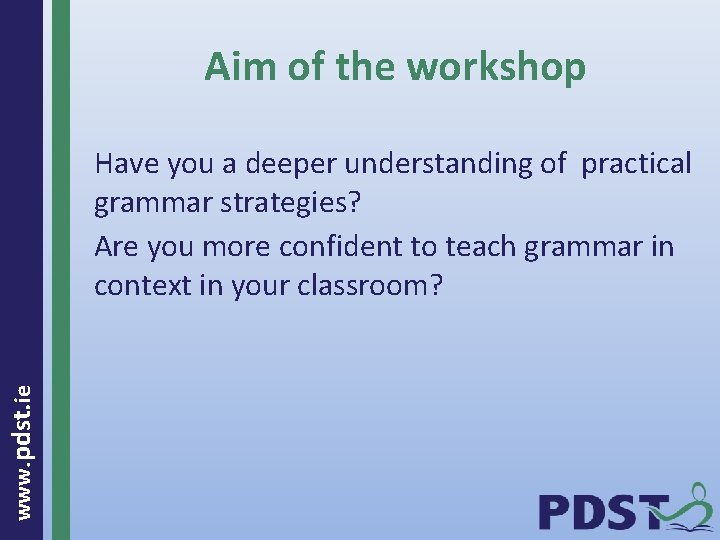 Aim of the workshop www. pdst. ie Have you a deeper understanding of practical