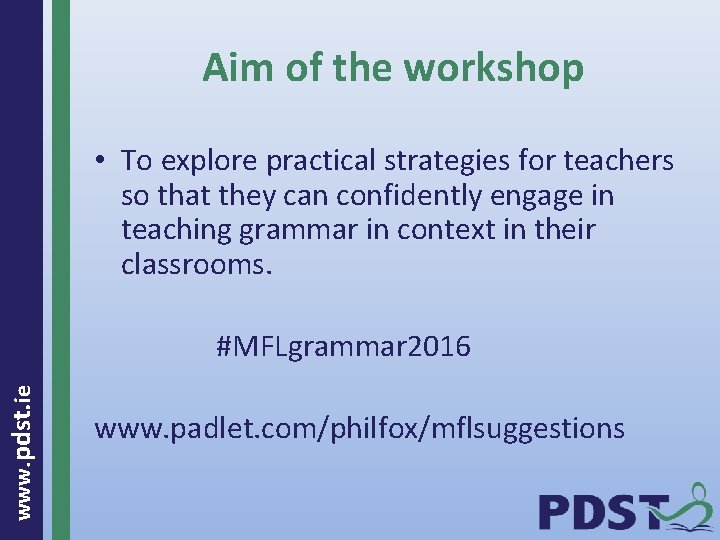 Aim of the workshop • To explore practical strategies for teachers so that they