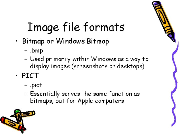 Image file formats • Bitmap or Windows Bitmap –. bmp – Used primarily within