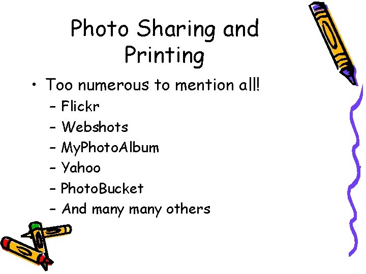 Photo Sharing and Printing • Too numerous to mention all! – – – Flickr