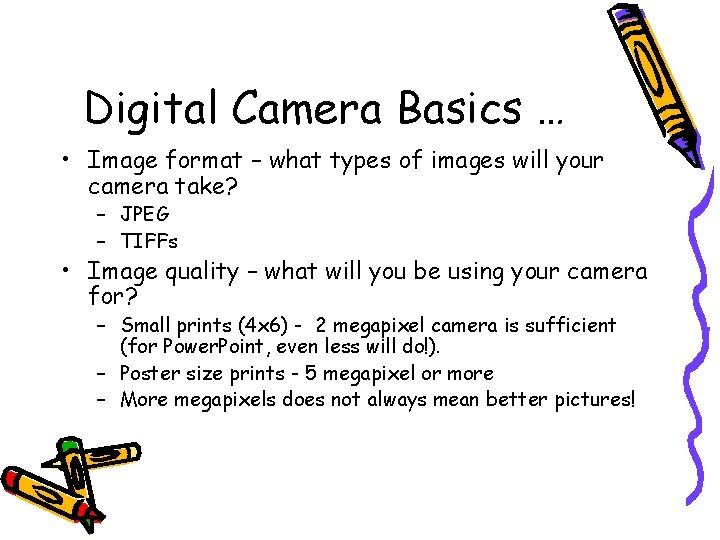 Digital Camera Basics … • Image format – what types of images will your