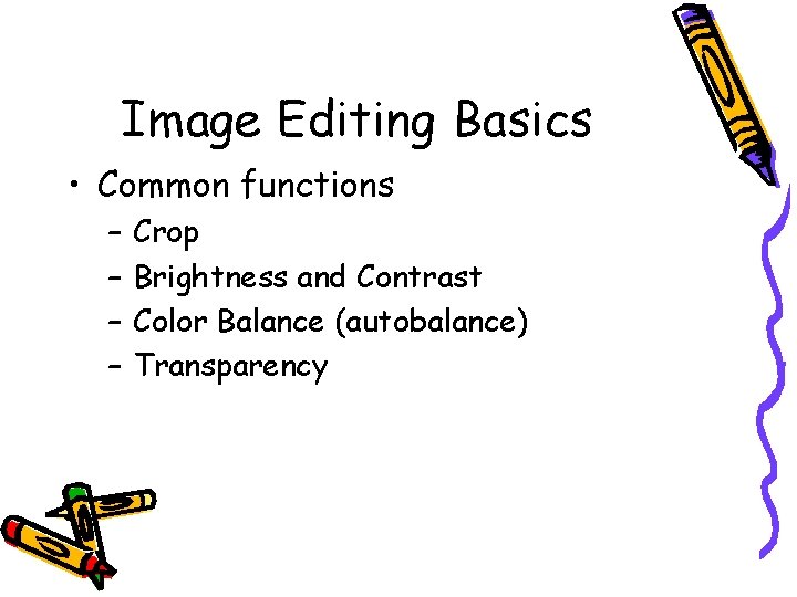 Image Editing Basics • Common functions – – Crop Brightness and Contrast Color Balance