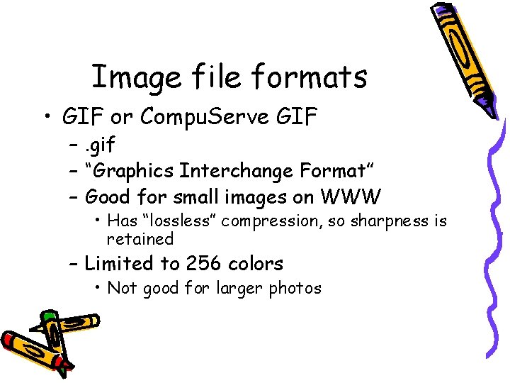 Image file formats • GIF or Compu. Serve GIF –. gif – “Graphics Interchange