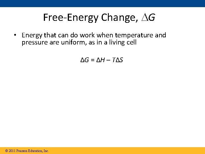 Free-Energy Change, G • Energy that can do work when temperature and pressure are