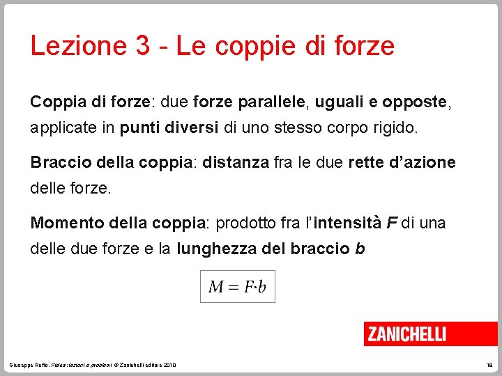 Lezione 3 - Le coppie di forze Coppia di forze: due forze parallele, uguali