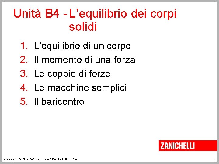 Unità B 4 - L’equilibrio dei corpi solidi 1. 2. 3. 4. 5. L’equilibrio