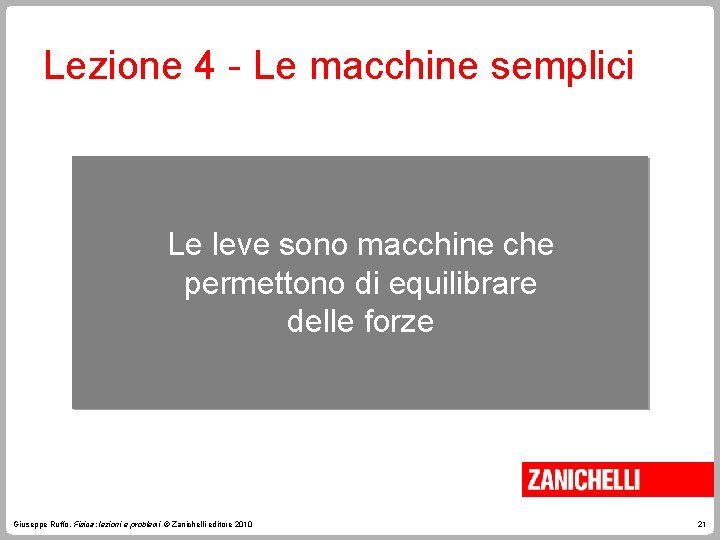 Lezione 4 - Le macchine semplici Le leve sono macchine che permettono di equilibrare