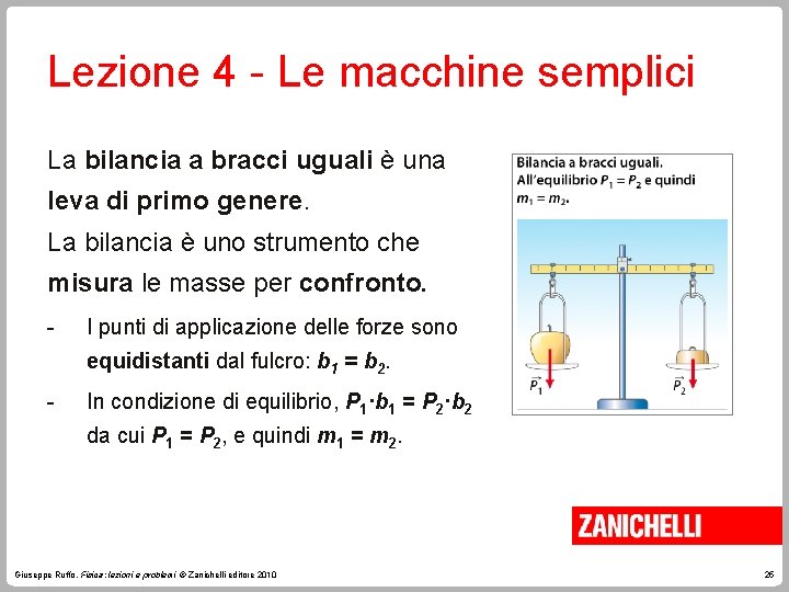 Lezione 4 - Le macchine semplici La bilancia a bracci uguali è una leva