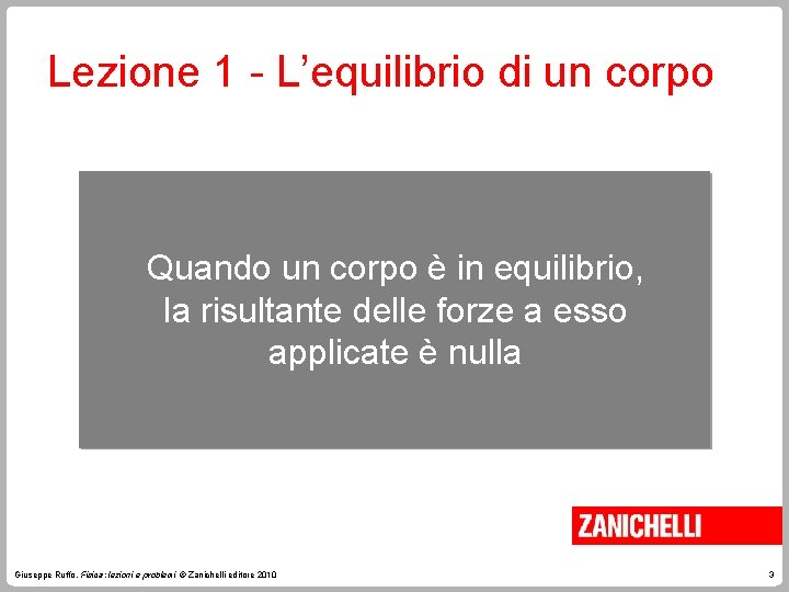 Lezione 1 - L’equilibrio di un corpo Quando un corpo è in equilibrio, la