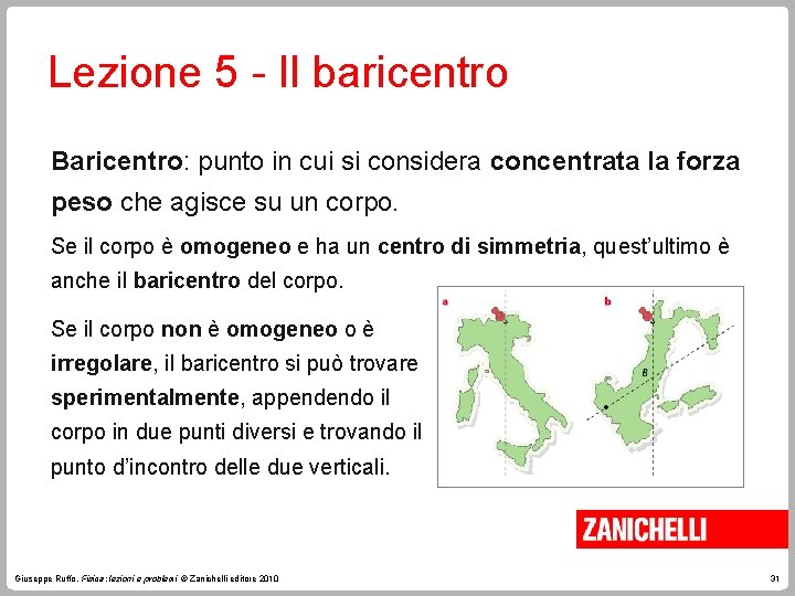 Lezione 5 - Il baricentro Baricentro: punto in cui si considera concentrata la forza