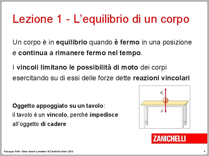 Lezione 1 - L’equilibrio di un corpo Un corpo è in equilibrio quando è