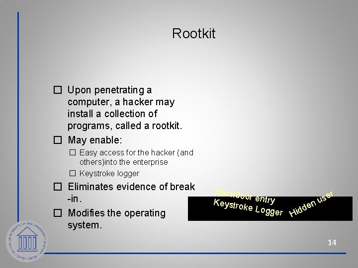 Rootkit � Upon penetrating a computer, a hacker may install a collection of programs,