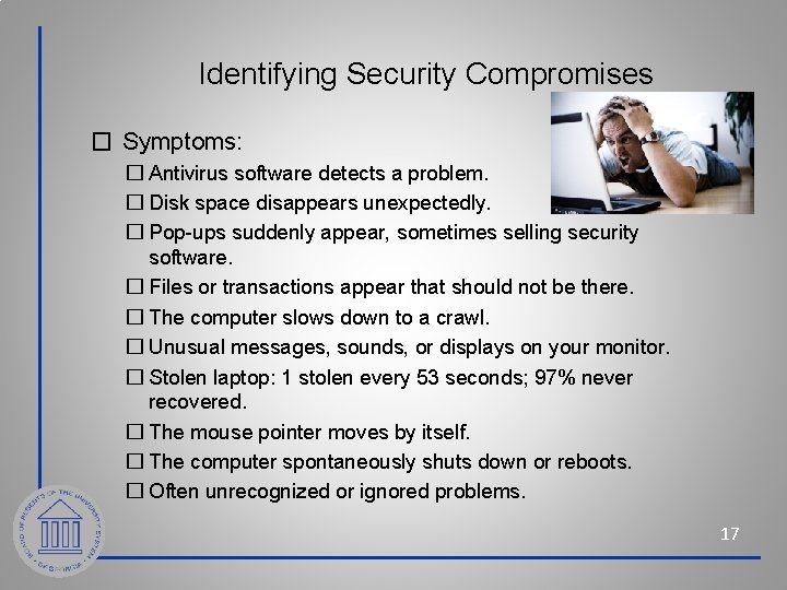 Identifying Security Compromises � Symptoms: � Antivirus software detects a problem. � Disk space