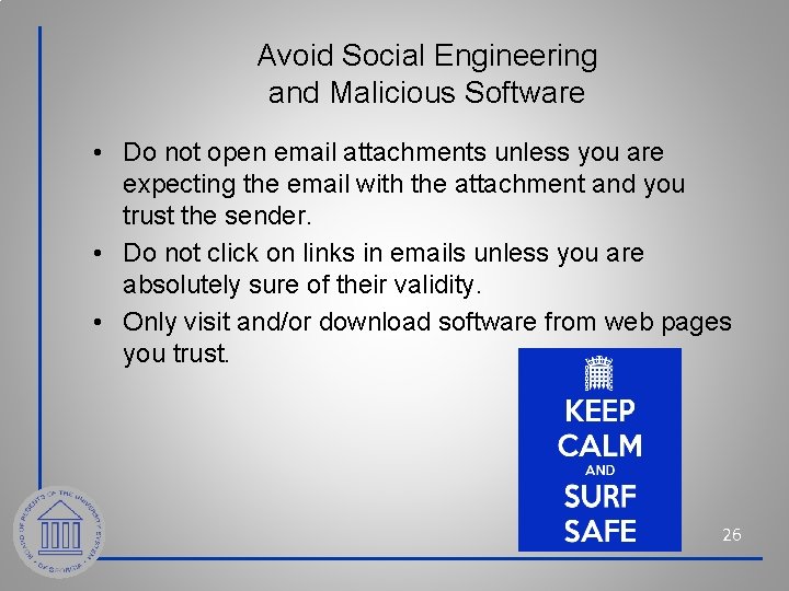 Avoid Social Engineering and Malicious Software • Do not open email attachments unless you