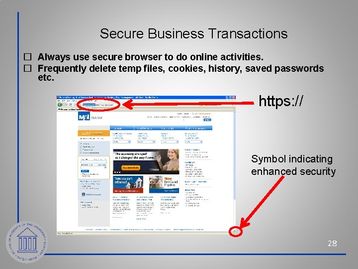 Secure Business Transactions � Always use secure browser to do online activities. � Frequently